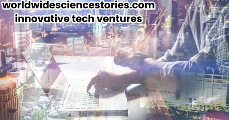 worldwidesciencestories.com innovative tech ventures